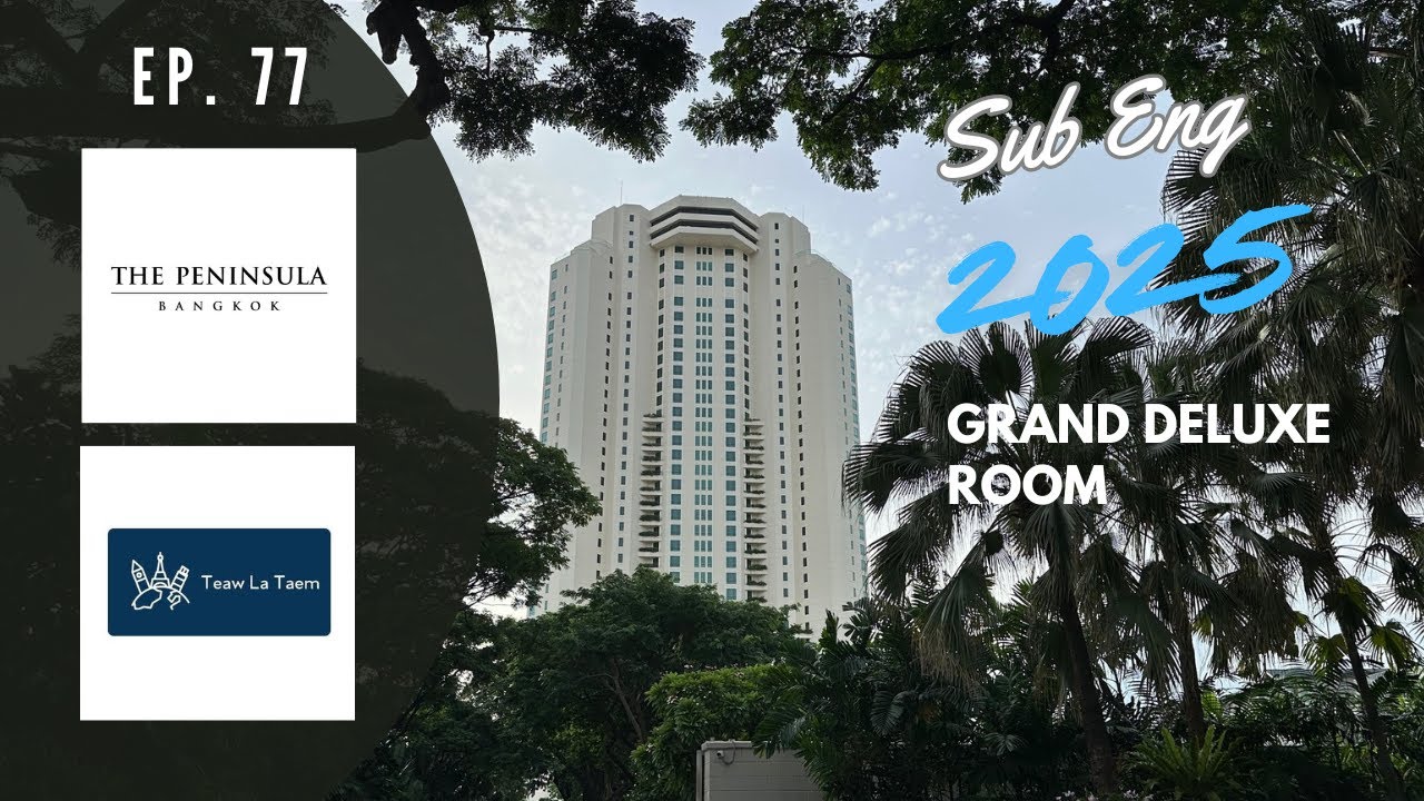 [Teawlataem] Ep. 77 The Peninsula Bangkok Grand Deluxe Room Jun 2025
