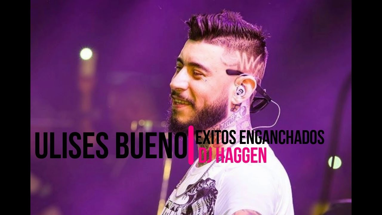 🎵ULISES BUENO ENGANCHADOS 2018 + &Eacute;XITOS 🎵 DJ HAGGEN🎵