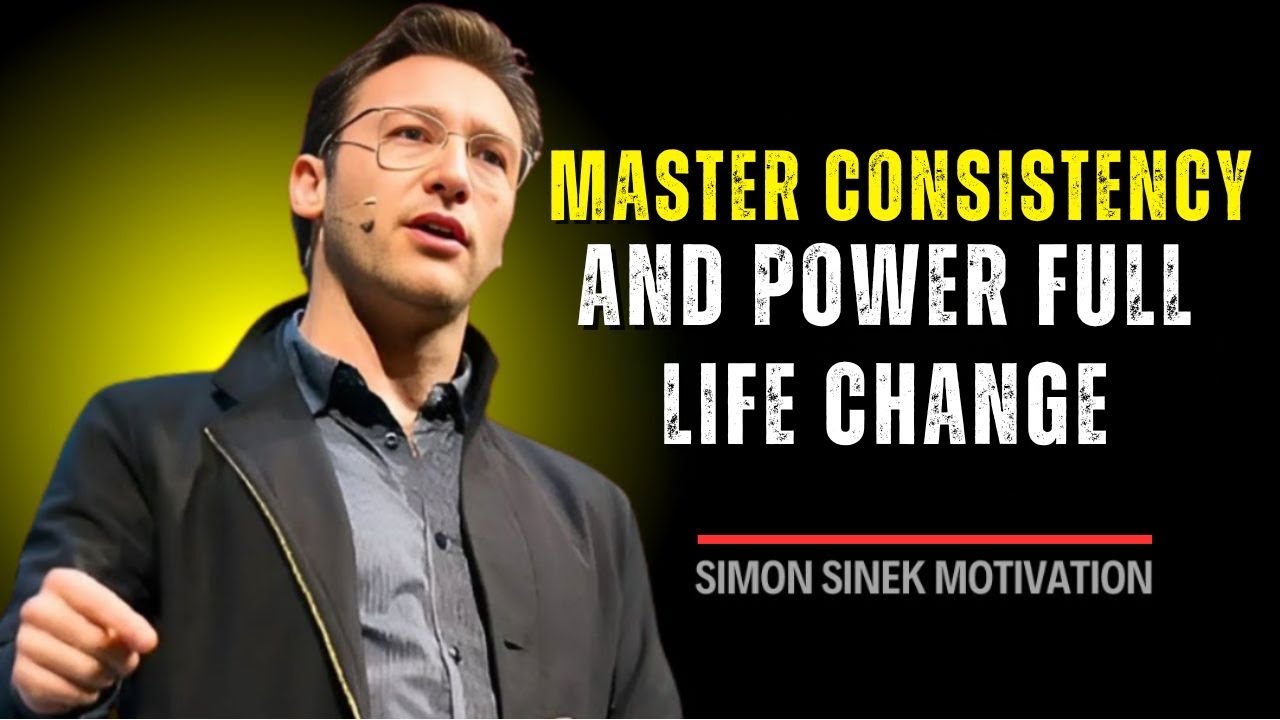 Master Consistency and Change Your Life &ndash; Simon Sinek Motivation || BEST MOTIVATIONAL SPEECH
