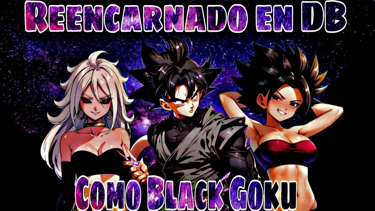 Reencarnado en Dragon Ball como Black Goku | Parte 1