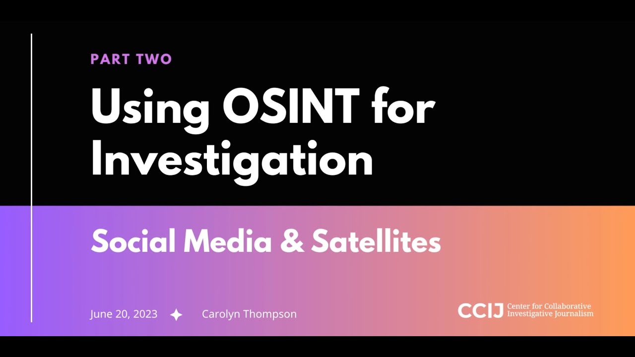 Using OSINT for Investigation: A Hands-On Workshop – Social Media & Satellites (Part 2 of 2)