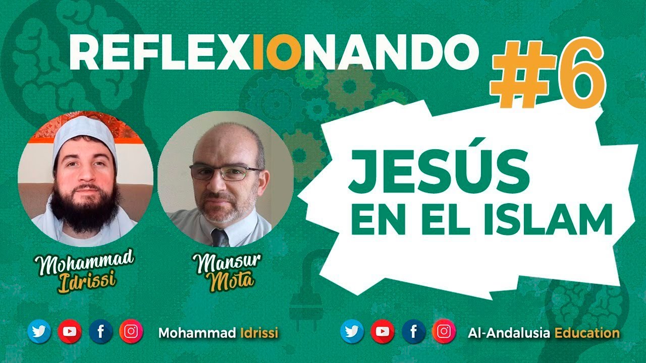 Jesús en el Islam | Reflexionando | Mohammad Idrissi Mansur Mota