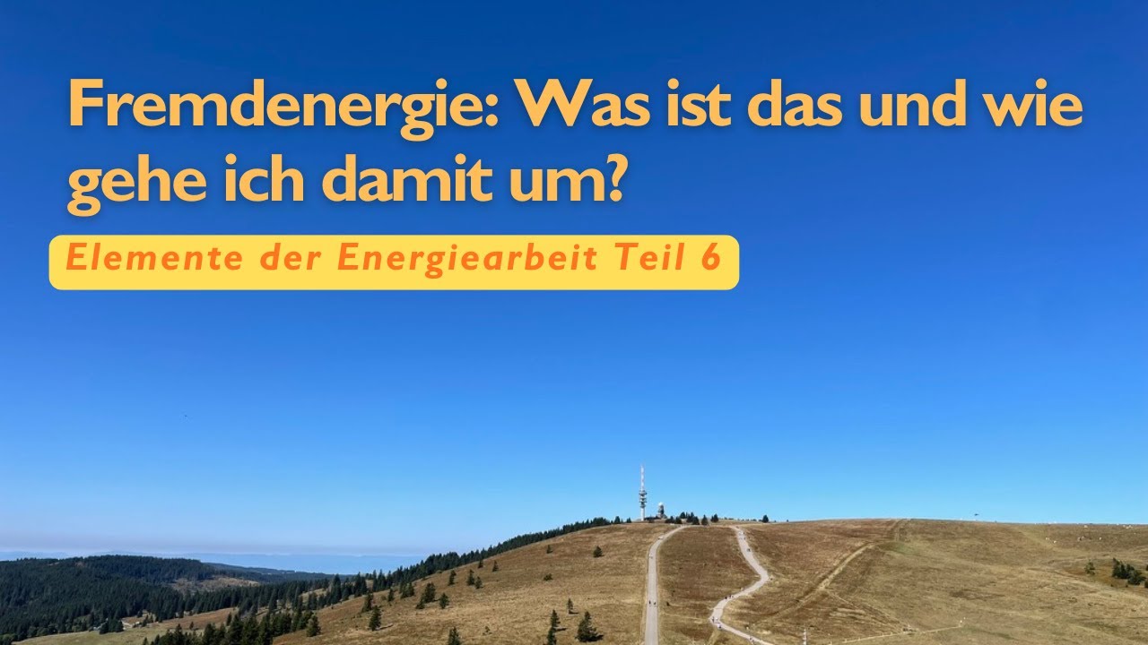 Fremdenergie: Was es ist und wie man damit umgehen kann - Elemente der Energiearbeit Part 6