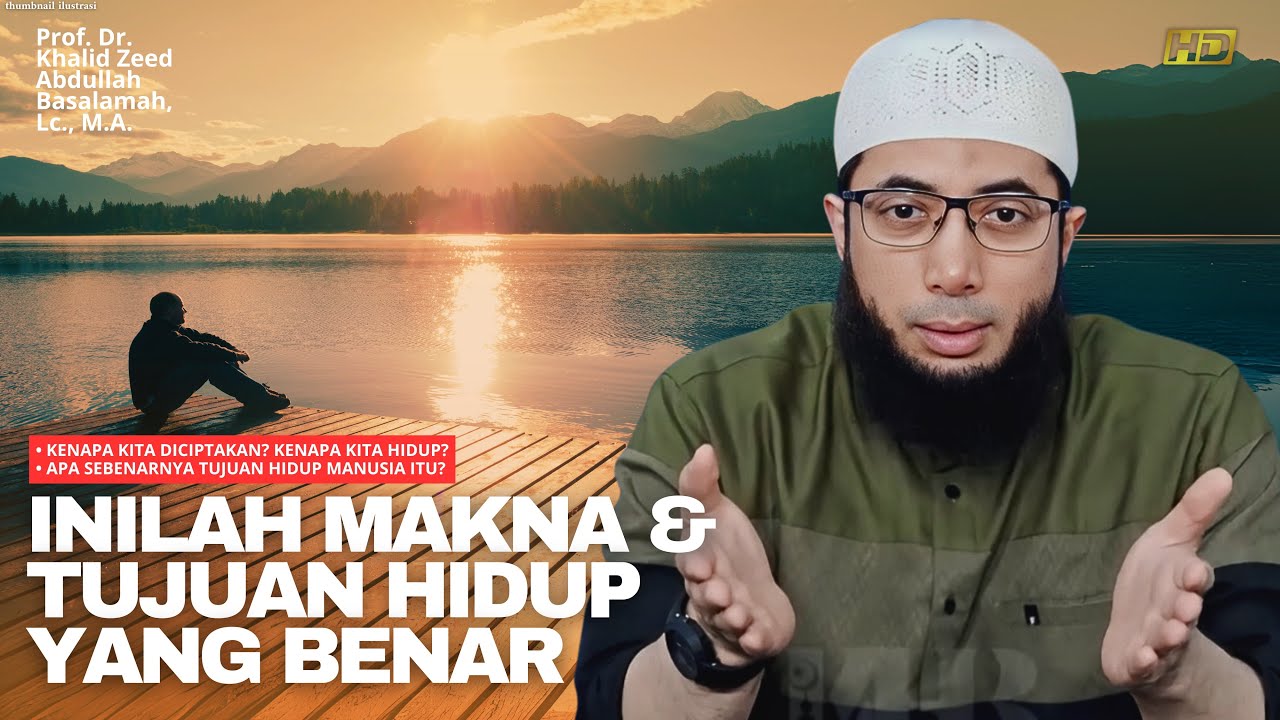 MAKNA DAN TUJUAN HIDUP YANG SEBENARNYA DALAM ISLAM | Ustadz Khalid Basalamah 