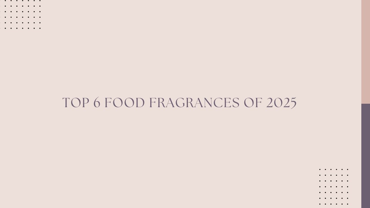 Top 6 Food Fragrances of the Year