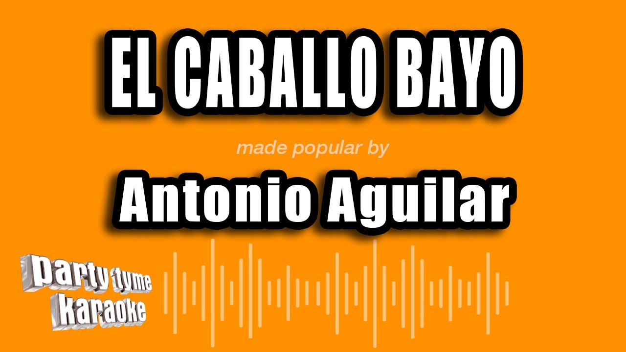 Antonio Aguilar - El Caballo Bayo (Versión Karaoke)