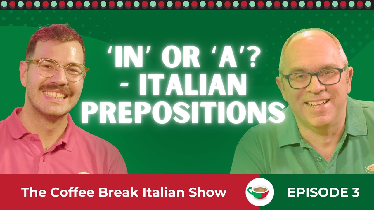 ‘In’ or ‘a’? - Italian prepositions | The Coffee Break Italian Show 1.03