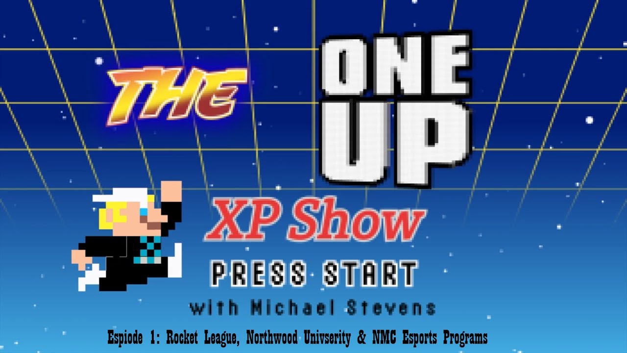 The One Up XP Show - Episode 1 - Rocket League, Northwood Esports, NMC Esports