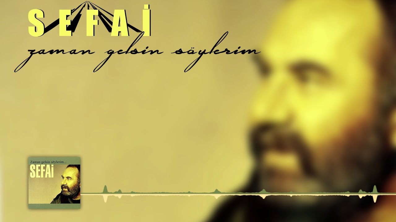 Sefai - Zaman Gelsin Söylerim