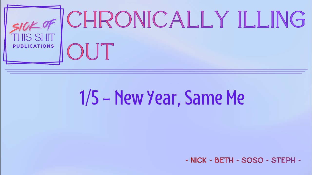 Chronically Illing Out, 1/5: New Year, Same Me
