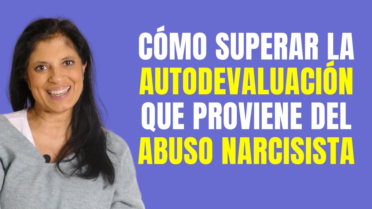 Cómo superar la autodevaluación que proviene del abuso narcisista