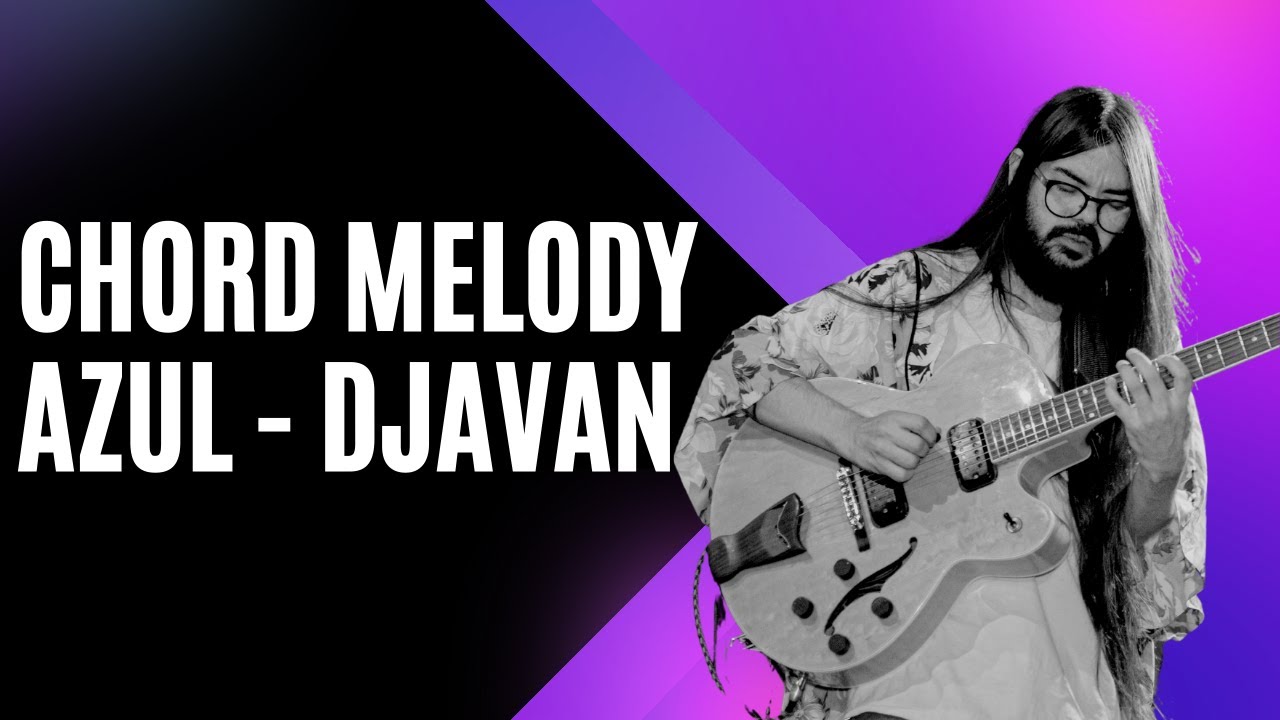 Chord Melody de Azul do Djavan
