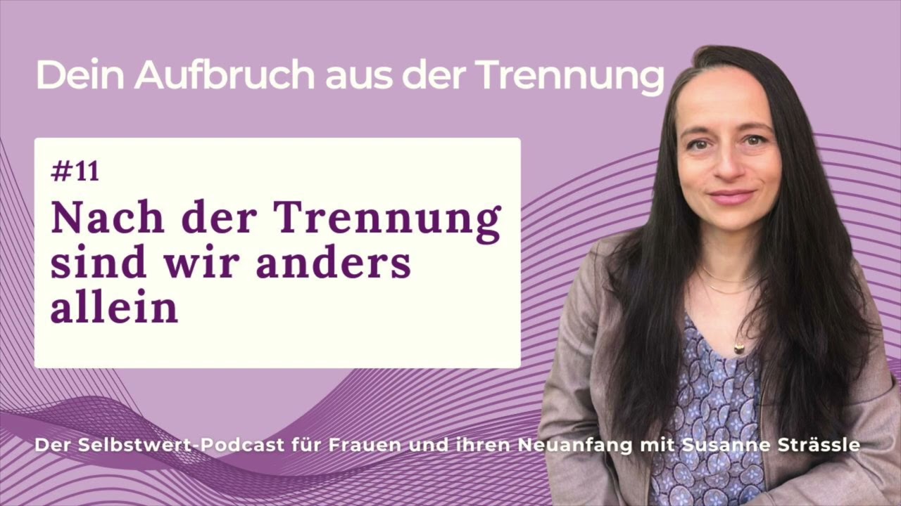 #11 Alleinsein nach der Trennung: Nach der Trennung sind wir anders allein