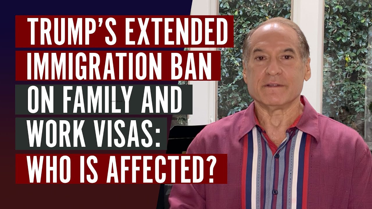 Trump’s Extended Immigration Ban on Family and Work Visas : Who is Affected?