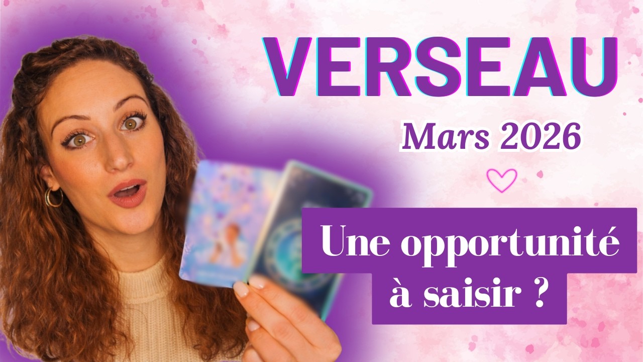 VERSEAU ♒️ Mars 2026 &ndash; L'inattendu s'invite dans votre vie !