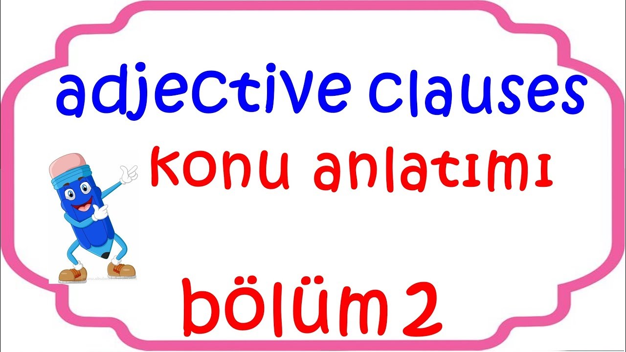 ADJECTIVE CLAUSES KONU ANLATIMI BÖLÜM 2
