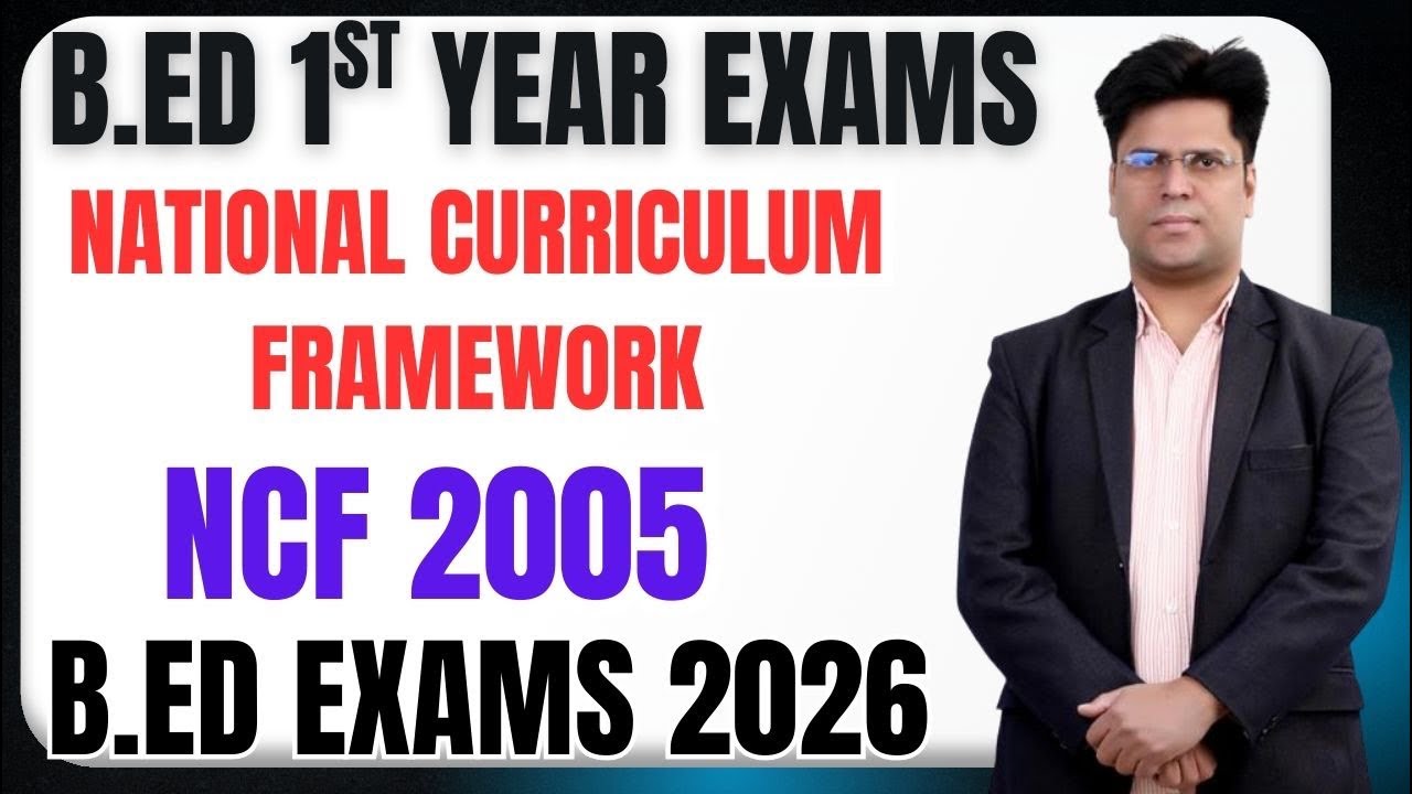 National Curriculum Framework 2005 # NCF 2005 B.Ed Exams 2026 ?