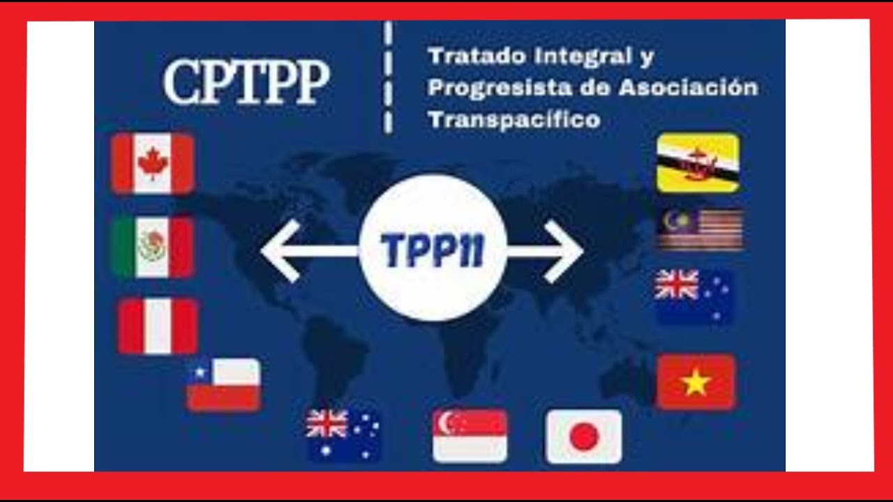 CPTPP Tratado Comercial Trans Pac&iacute;fico