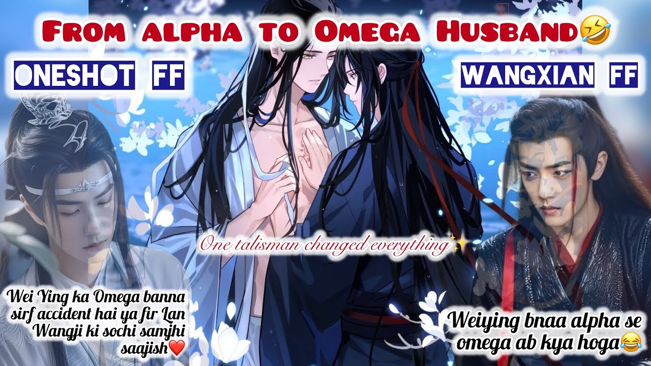 FROM ALPHA TO OMEGA HUSBAND| Oneshot Wangxian fanfic| #wangxianfanfictionhindiexplaind #wangxianffe