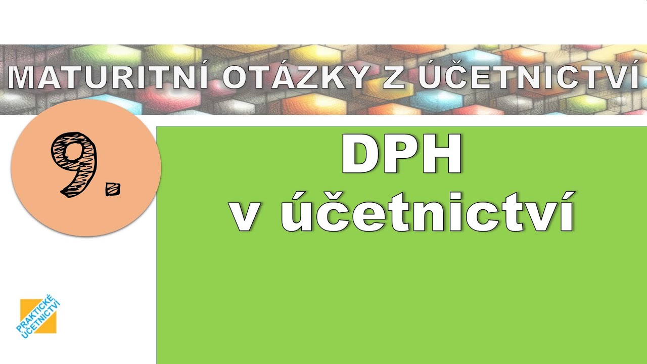 Maturitní otázka z Účetnictví: Daň z přidané hodnoty (DPH) v účetnictví