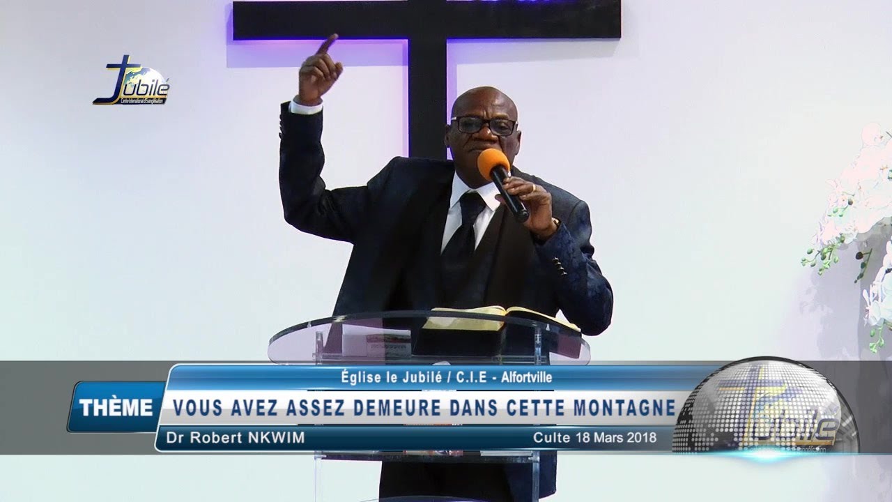 VOUS AVEZ ASSEZ DEMEURÉ DANS CETTE MONTAGNE CULTE 18 MARS 2018 DR ROBERT NKWIM