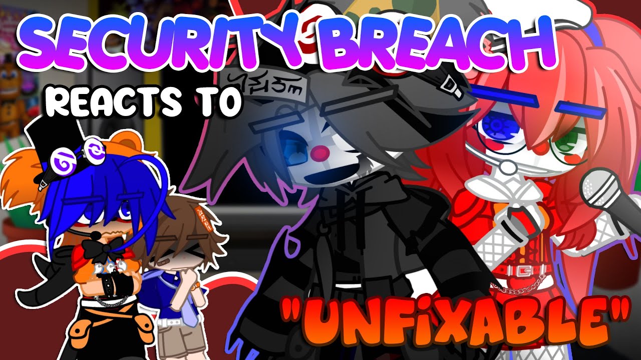 Security Breach Reacts To “Unfixable” | FNaF | Gacha