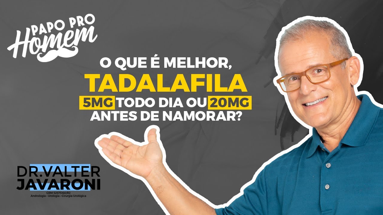 O QUE É MELHOR, TADALAFILA 5MG TODO DIA OU 20MG ANTES DE NAMORAR?