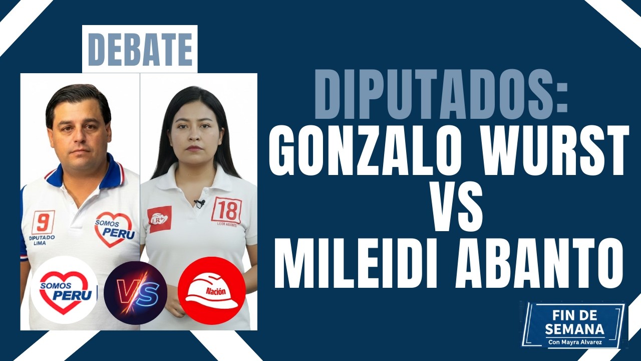 #FindesemanaconMayraAlvarez | Debate de diputados  Gonzalo Wurts VS Mileidi Abanto