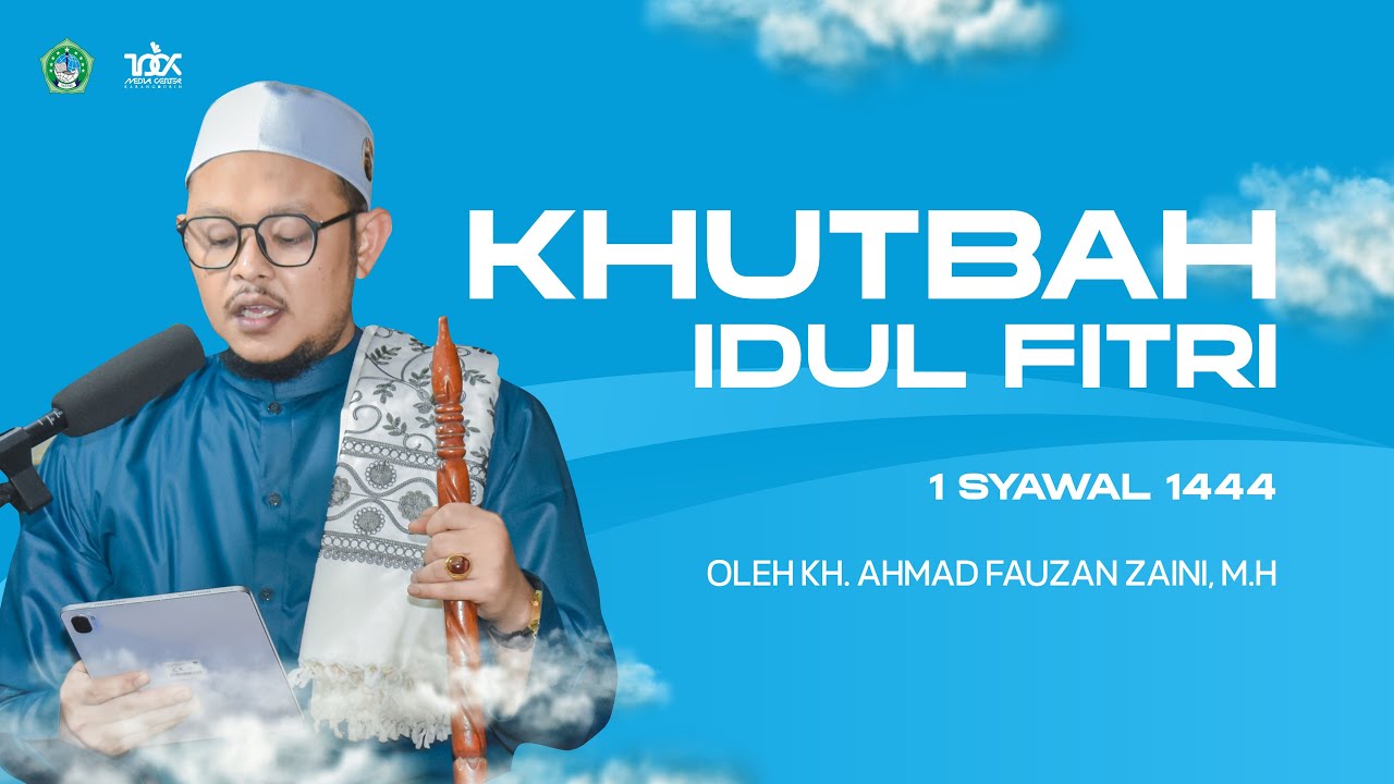 KHUTBAH IDUL FITRI 1444 H./2023 M. OLEH: KH. AHMAD FAUZAN ZAINI | Khadim Al-Ma'had Karangdurin