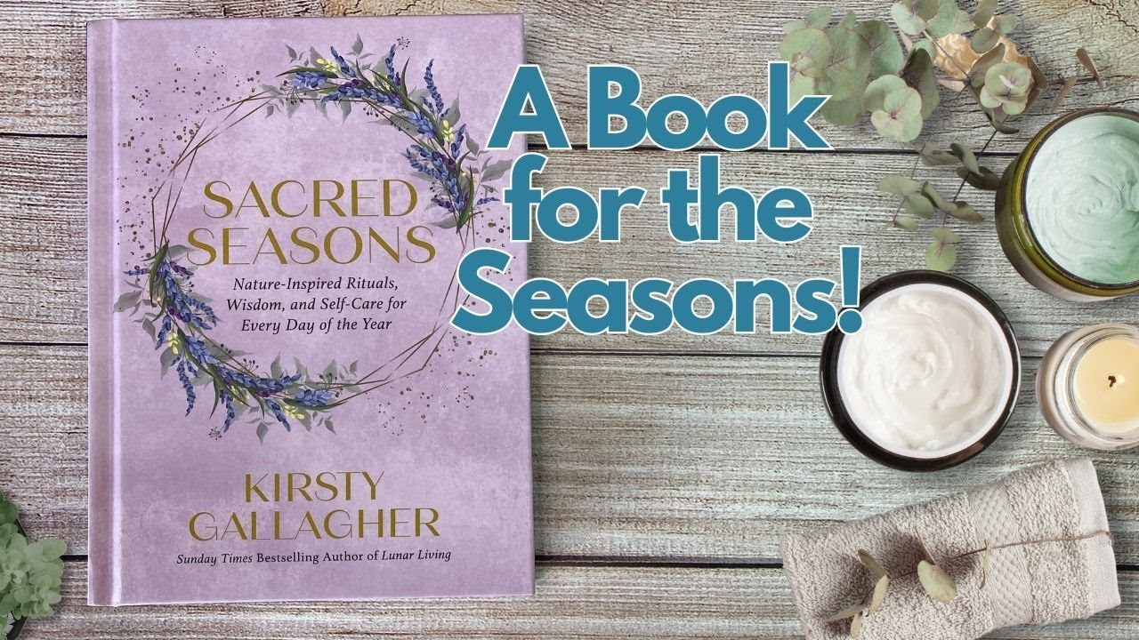 Sacred Seasons | Nature-Inspired Rituals, Wisdom, and Self-Care for Every Day of the Year
