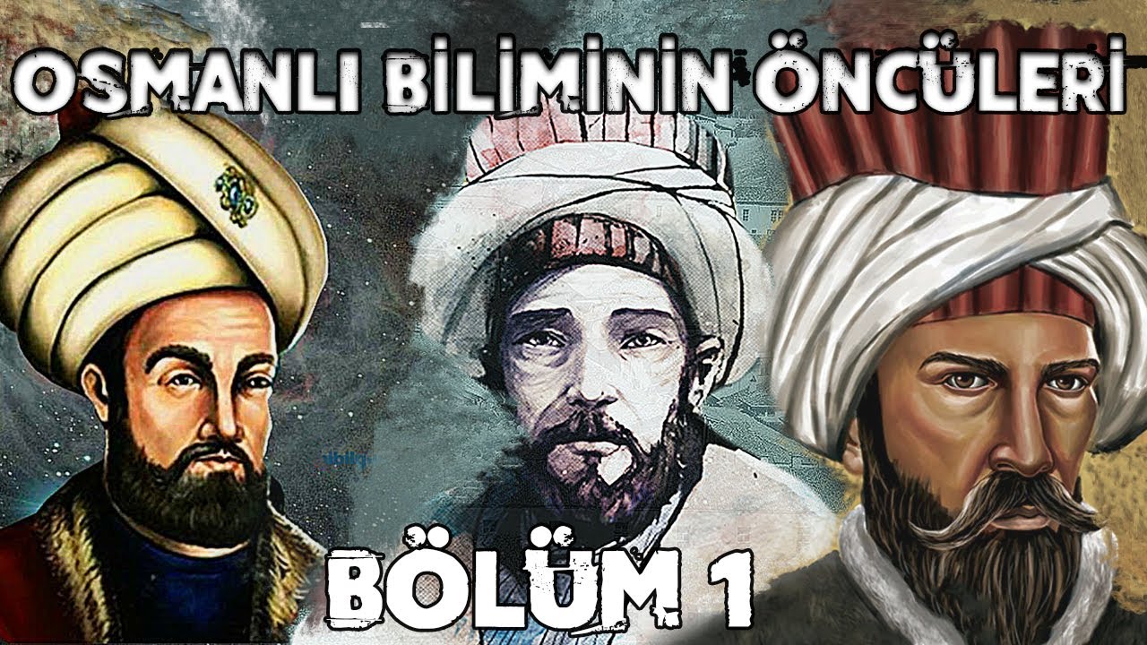 Osmanlının Çığır Açan Bilim Adamları - Bölüm 1