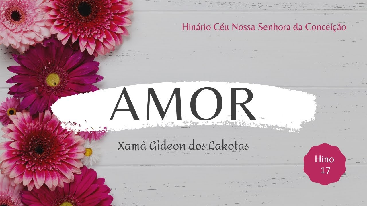 Amor - Xamã Gideon dos Lakotas - Hino 17 Novo Hinário CNSC