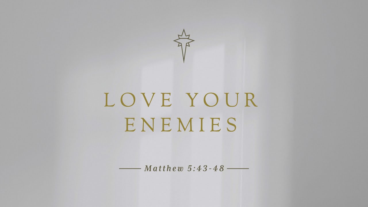 "Love Your Enemies"
