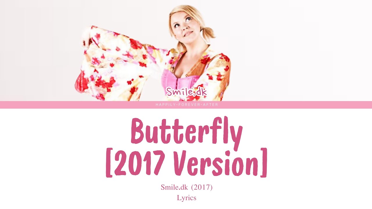 Butterfly [2017 Version] - Smile.dk | Lyrics