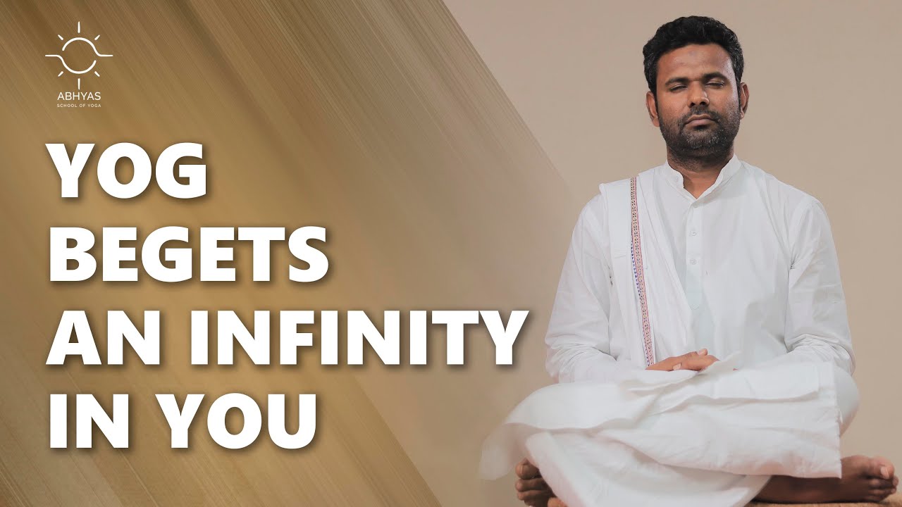 YOG BEGETS AN INFINITY IN YOU | Naam Deo | Abhyas School of Yoga
