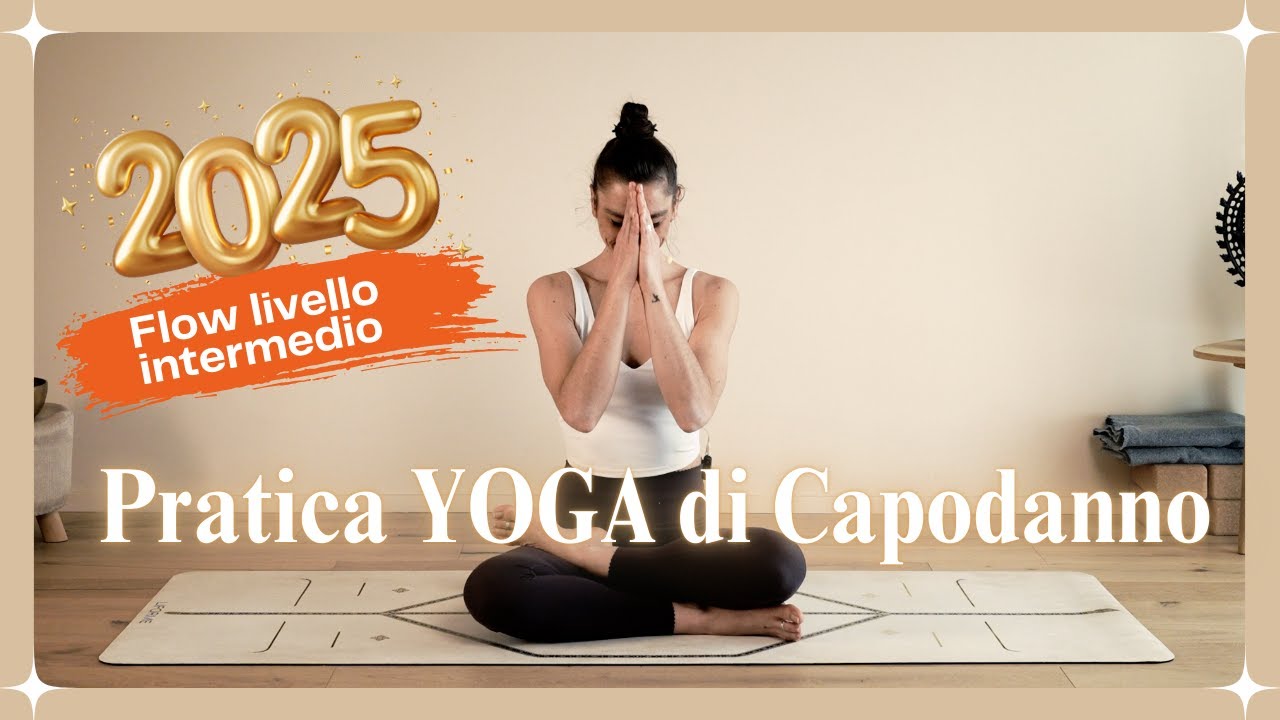 Pratica YOGA di Capodanno - Stabilisci le tue intenzioni per il 2025 - Flow livello intermedio