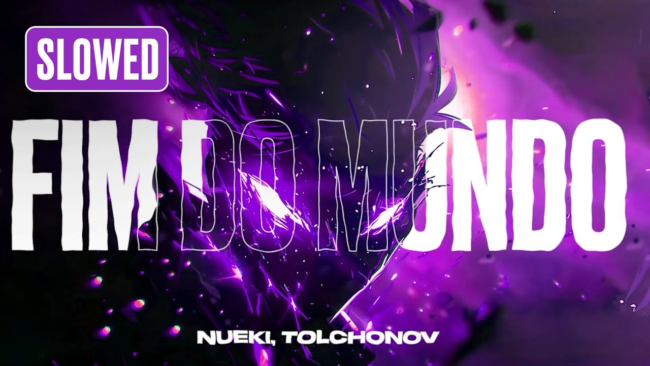 NUEKI, TOLCHONOV - FIM DO MUNDO (SLOWED)