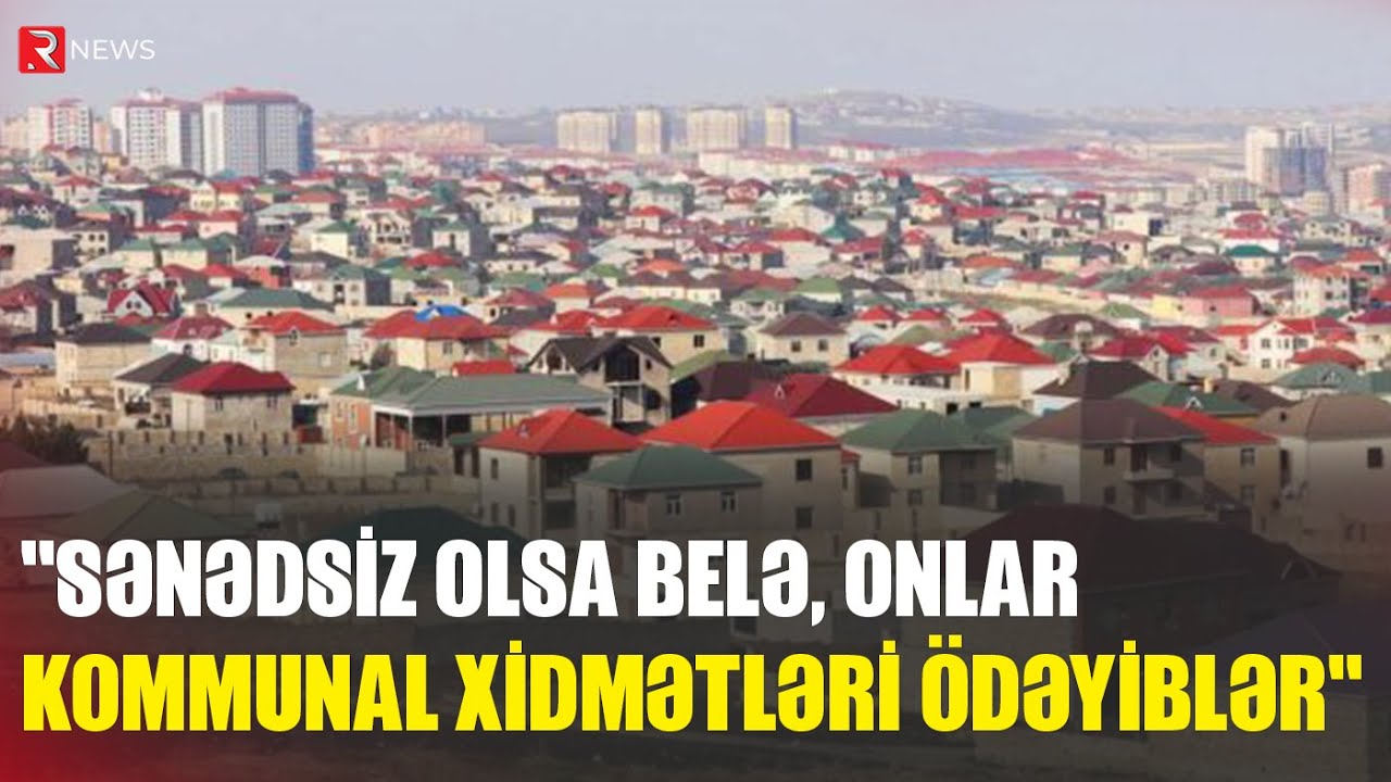 Sənədsiz evi olanlara şad xəbər - Açıqlama - RTV