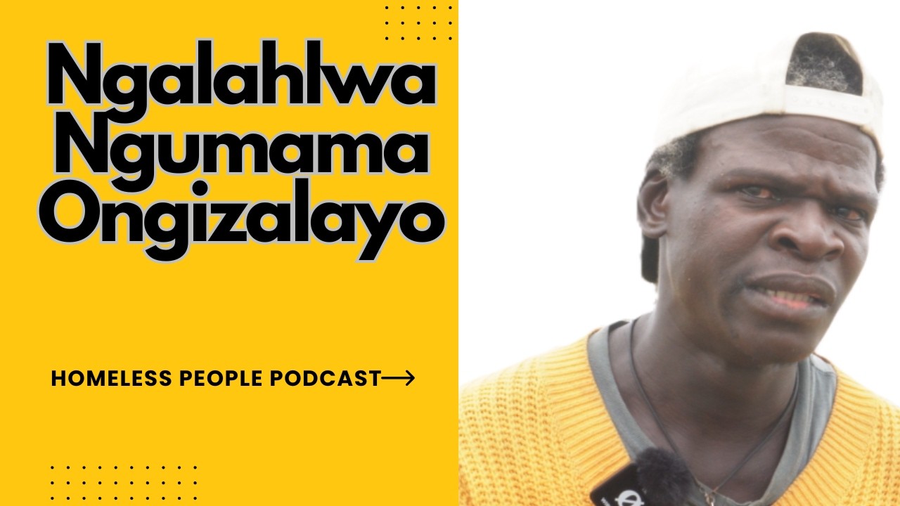 Ep 69 - Kwaphela Ngami Ngenxa Yomndeni 😢.  Homeless People Podcast