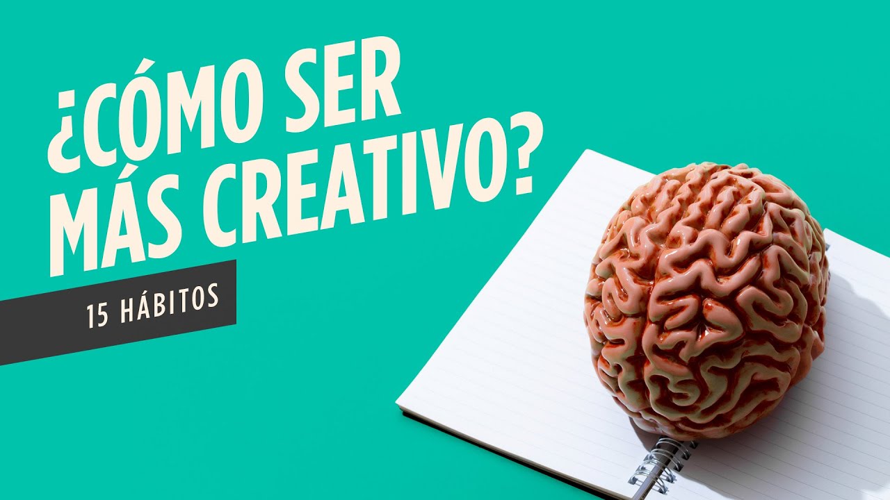 🧠 15 h&aacute;bitos de c&oacute;mo puedes ser M&Aacute;S CREATIVO. Consejos para DESARROLLAR tu creatividad e INSPIRACI&Oacute;N
