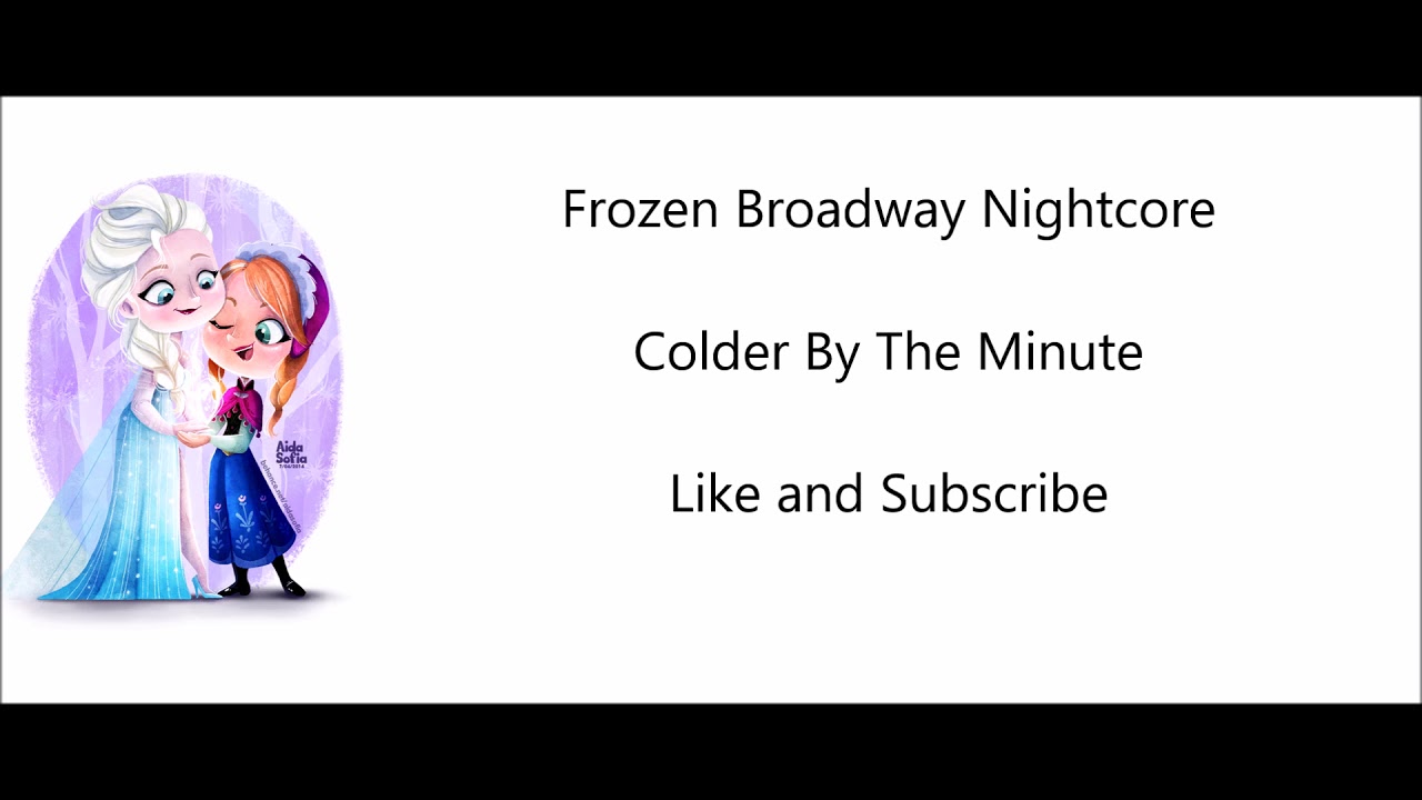 Colder By The Minute~Frozen Broadway~Nightcore