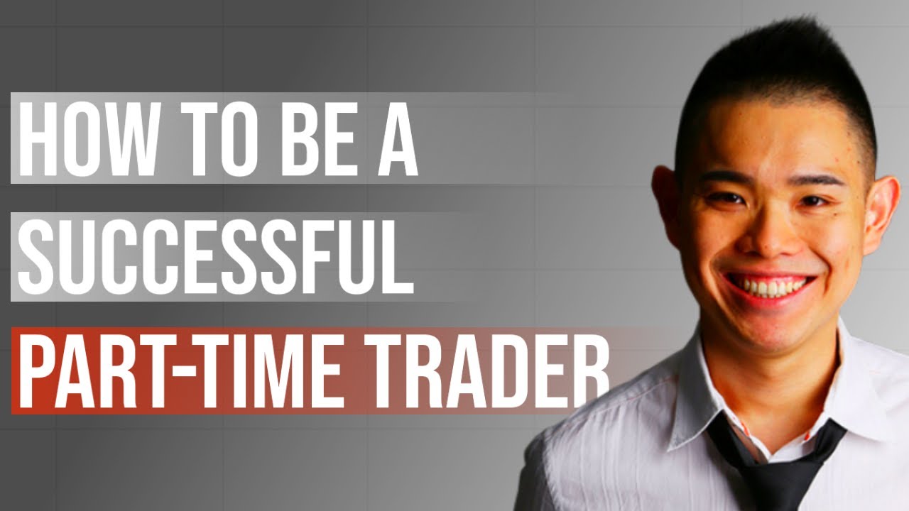 Part-time Trading: How To Be A Successful Trader Without Quitting Your Full-time Job