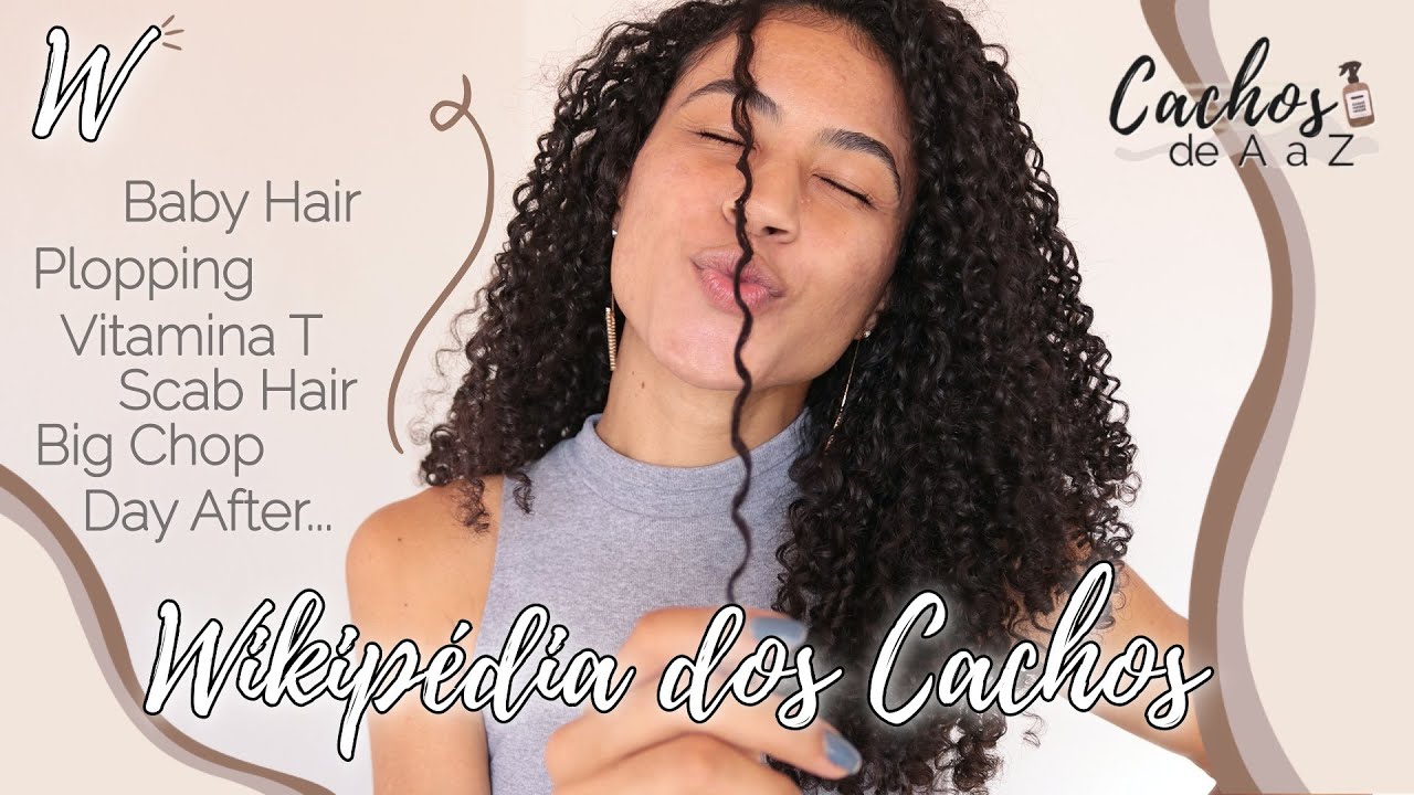 W: WIKIPÉDIA CAPILAR: O que é Plopping, Big Chop, Baby Hair, Scab, Day After... | CACHOS de A a Z