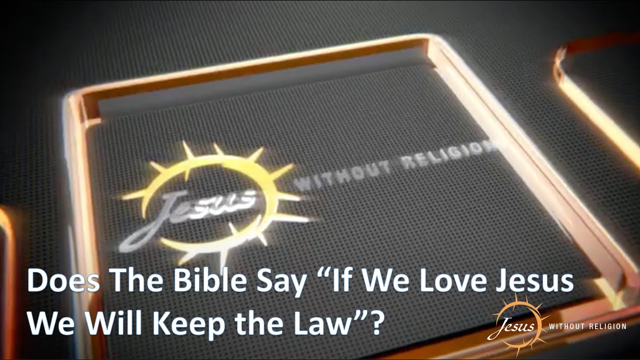 Does The Bible Say If We Love Jesus We Will Keep The Law