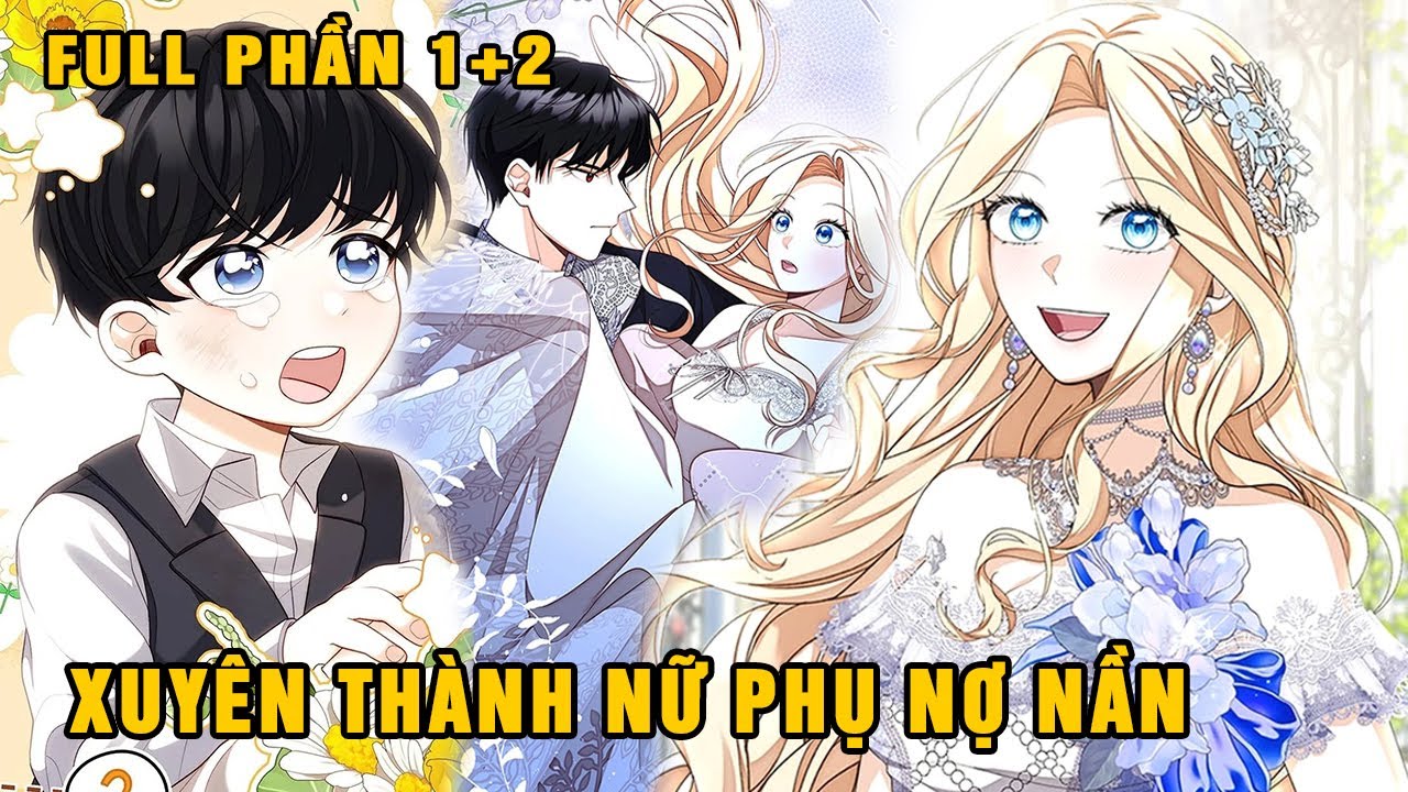 Full Phần 1+2| Xuyên Thành Nữ Phụ Nợ Nần, Tôi Phải Làm Mẹ Kế Bất Đắc Dĩ Của Nam Phụ