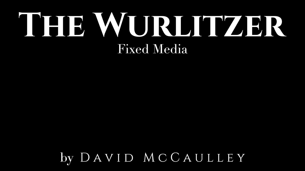 The Wurlitzer (Fixed Media) by David McCaulley