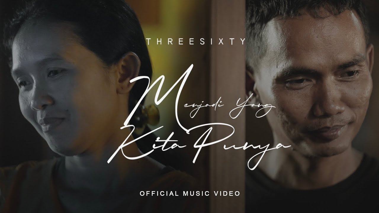 THREESIXTY - MENJADI YANG KITA PUNYA OFFICIAL MUSIC VIDEO