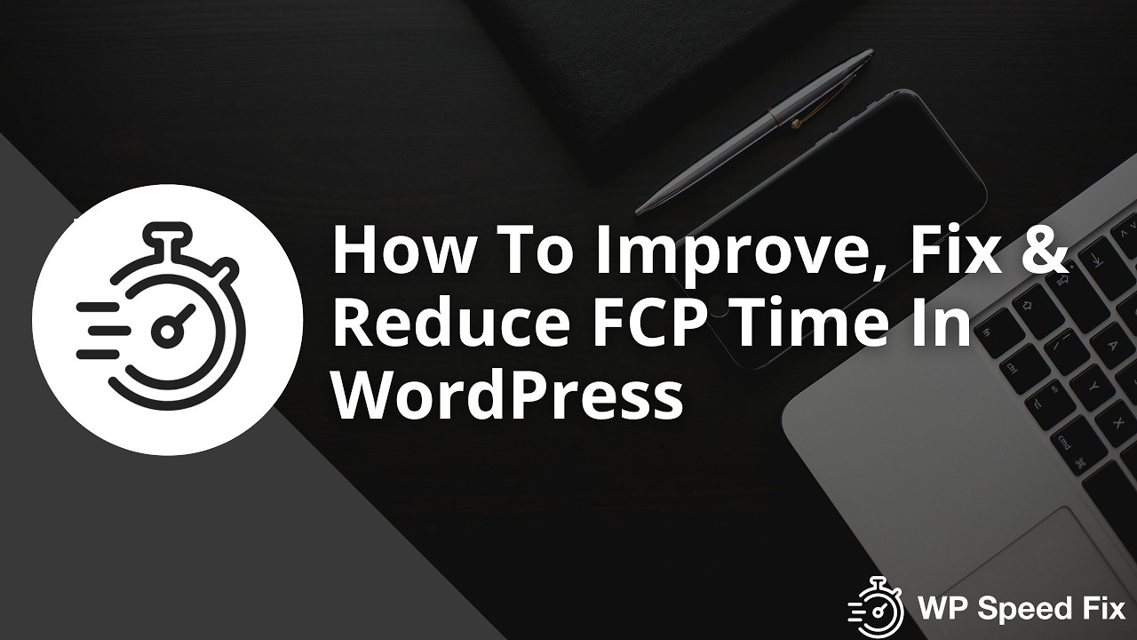 How To Improve, Fix & Optimize For FCP Issues In WordPress