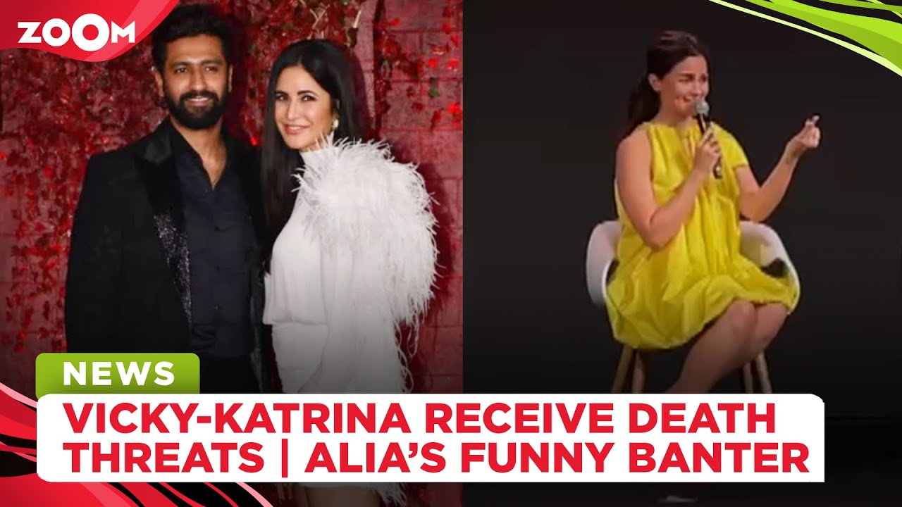 Vicky Kaushal and Katrina Kaif receive DEATH threats | Alia Bhatt&rsquo;s FUNNY BANTER with media