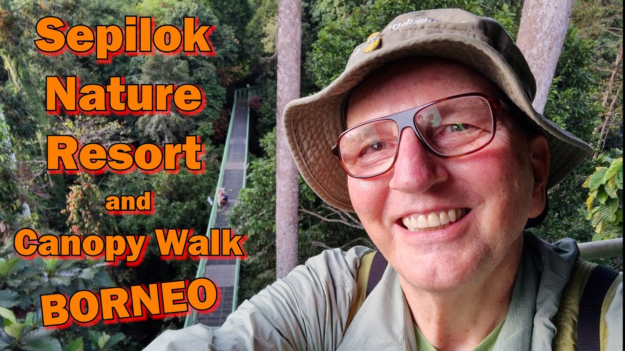 Sepilok Nature Resort and Canopy Walk- Borneo - 27 Apr 2023 - 4K